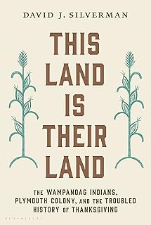 This Land Is Their Land: The Wampanoag Indians, Plymouth Colony, and the Troubled History of Thanksgiving