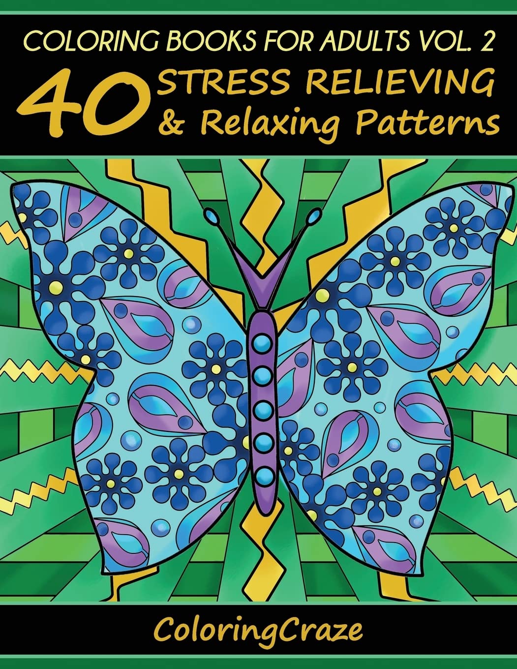 Coloring Books For Adults Volume 2: 40 Stress Relieving And Relaxing Patterns (Anti-Stress Art Therapy)