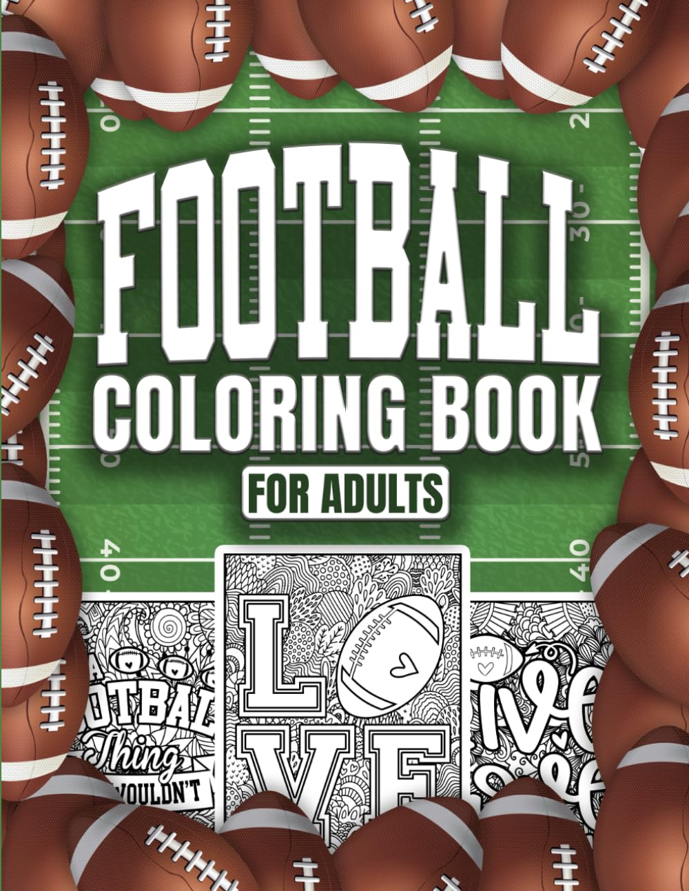 Football Coloring Book For Adults: A Stress-Relief, Inspiring and Humorous Coloring Pages for Coaches, Players and Fans