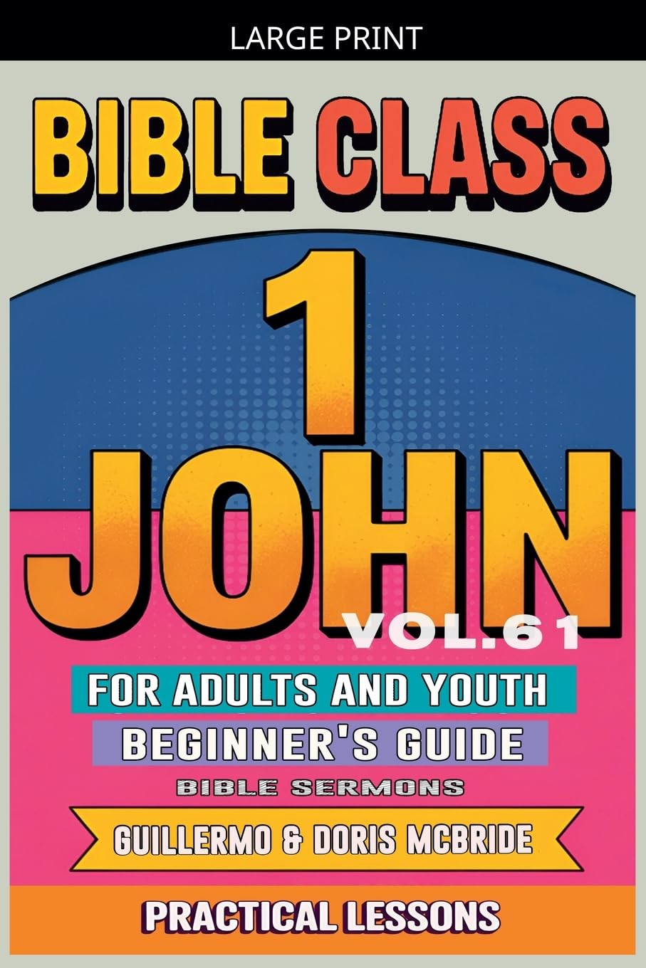 Bible Class for Adults and Youth: Beginner's Guide - 1 John: 61 (Bible Class from Scratch)