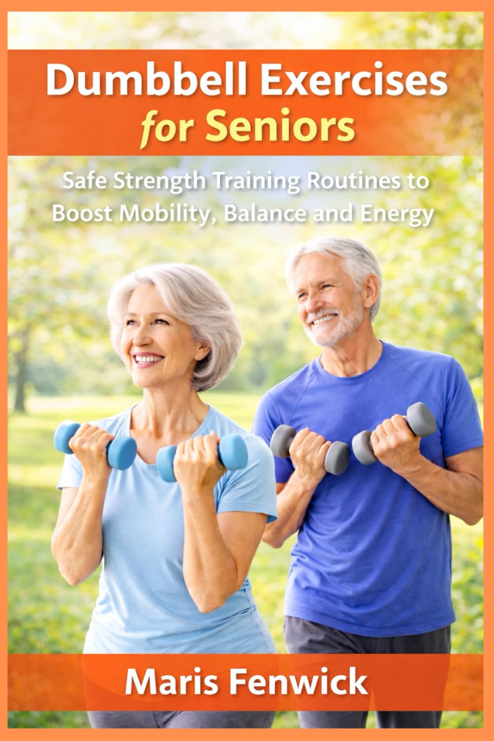 Dumbbell Exercises for Seniors: Safe Strength Training Routines to Boost Mobility, Balance and Energy