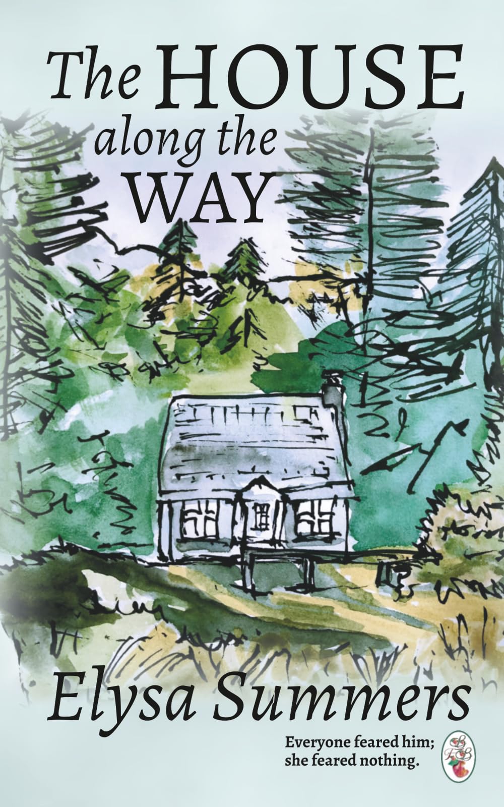 The House Along the Way: Everyone feared him; she feared nothing.