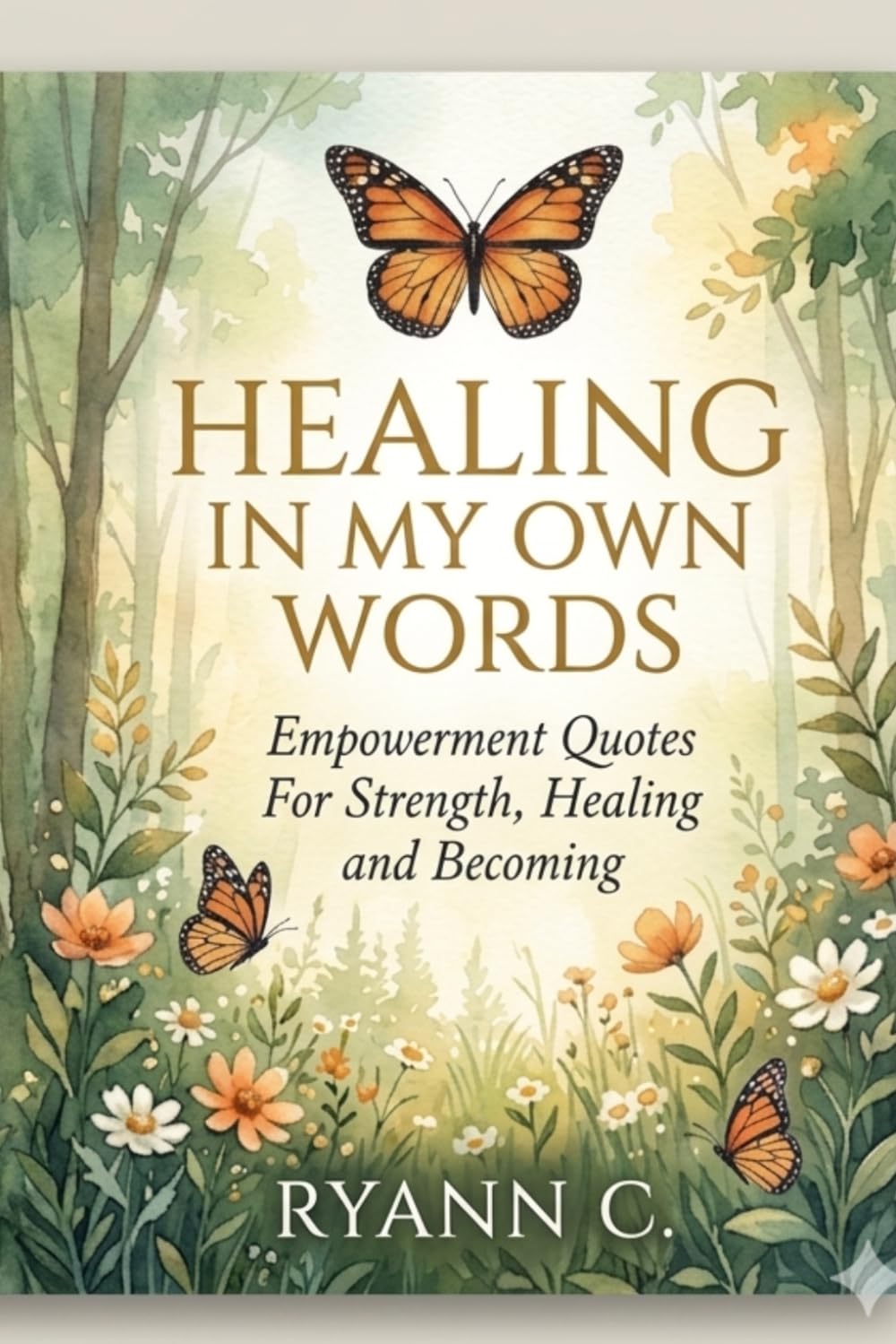 Healing In My Own Words: Empowerment Quotes For Strength, Healing and Becoming