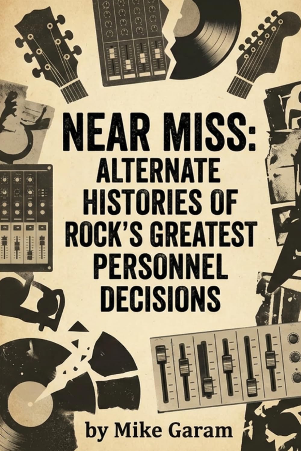 NEAR MISS: ALTERNATE HISTORIES OF ROCK’S GREATEST PERSONNEL DECISIONS