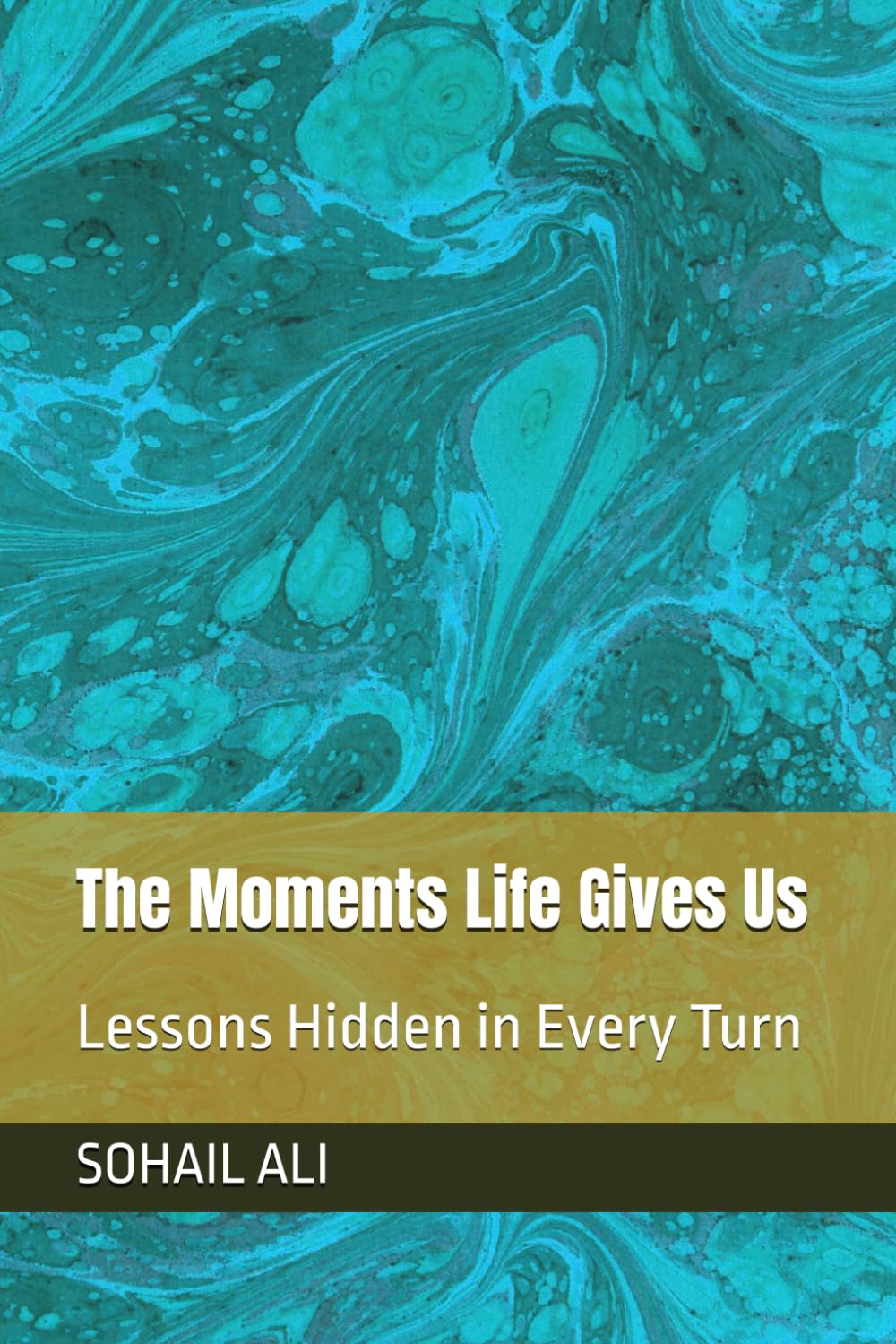 The Moments Life Gives Us: Lessons Hidden in Every Turn