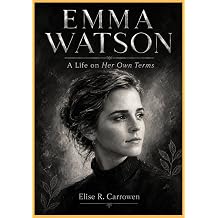 EMMA WATSON A Life on Her Own Terms Biographies of Famous Actors and Actresses