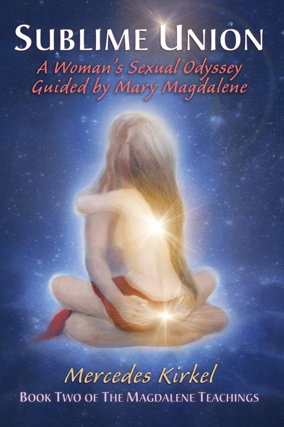 Sublime Union: A Woman's Sexual Odyssey Guided by Mary Magdalene Paperback – Illustrated, July 1, 2014