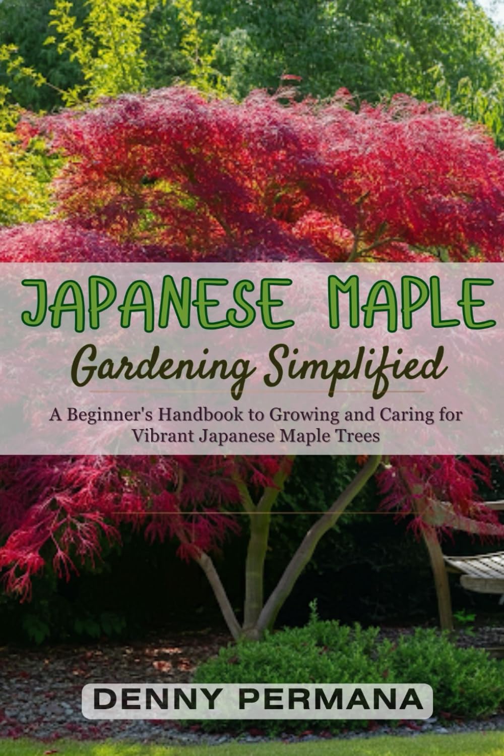 Japanese Maple Gardening Simplified: A Beginner's Handbook to Growing and Caring for Vibrant Japanese Maple Trees