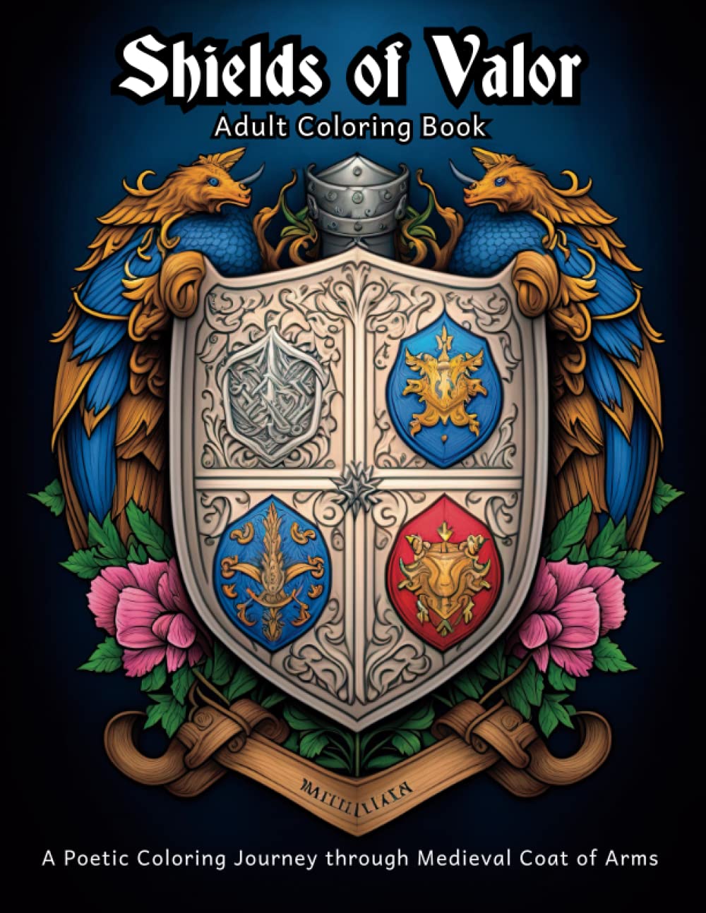 Shields of Valor - Adult Coloring Book: A Poetic Coloring Journey through Medieval Coat of Arms (Medieval Coloring Book Collection)