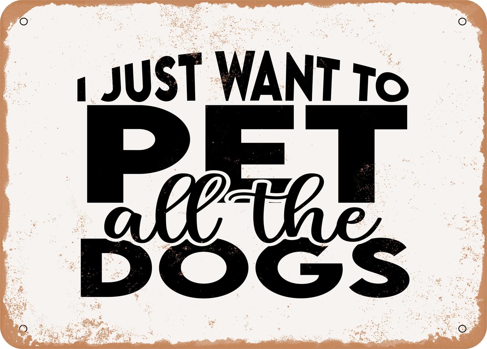 Metal Sign - I Just Want to Pet All the Dogs - 4 - Vintage Look Sign home decor