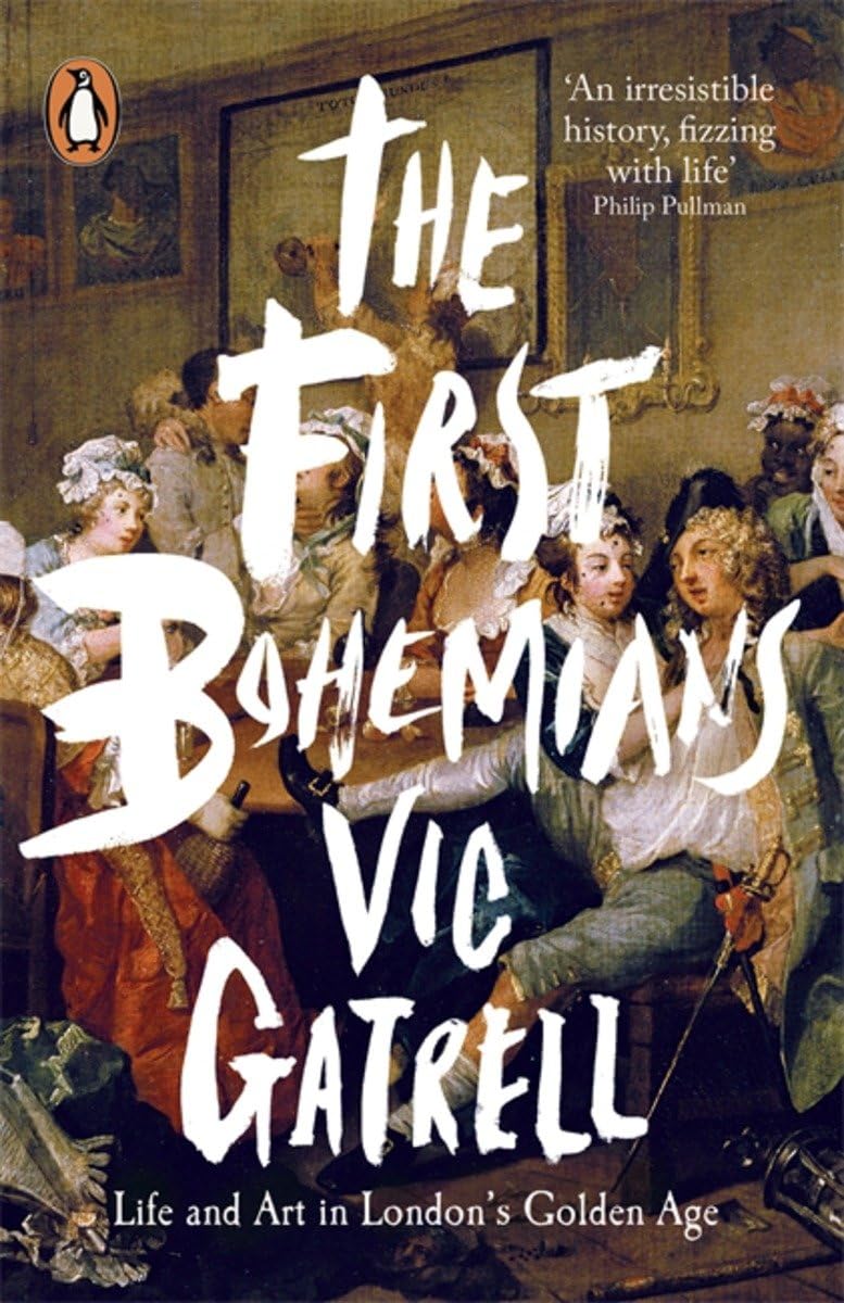 The First Bohemians: Life and Art in London's Golden Age by Vic Gatrell...