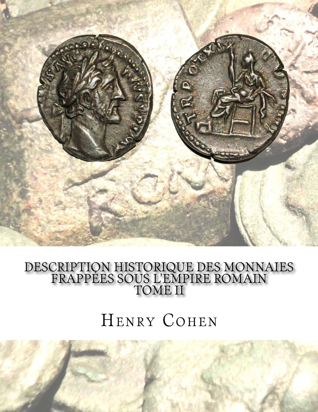 Description historique des monnaies frappées sous l'Empire romain Tome II: Communément appellées médailles impériales