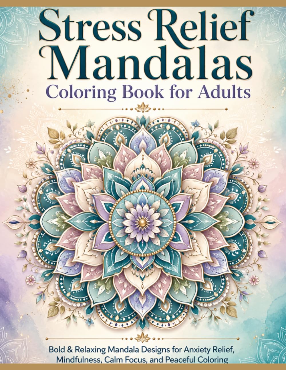 Stress Relief Mandalas Coloring Book for Adults: Bold & Relaxing Mandala Designs for Anxiety Relief, Mindfulness, Calm Focus, and Peaceful Coloring ... Scenes, Stained Glass and Mindful Patterns)