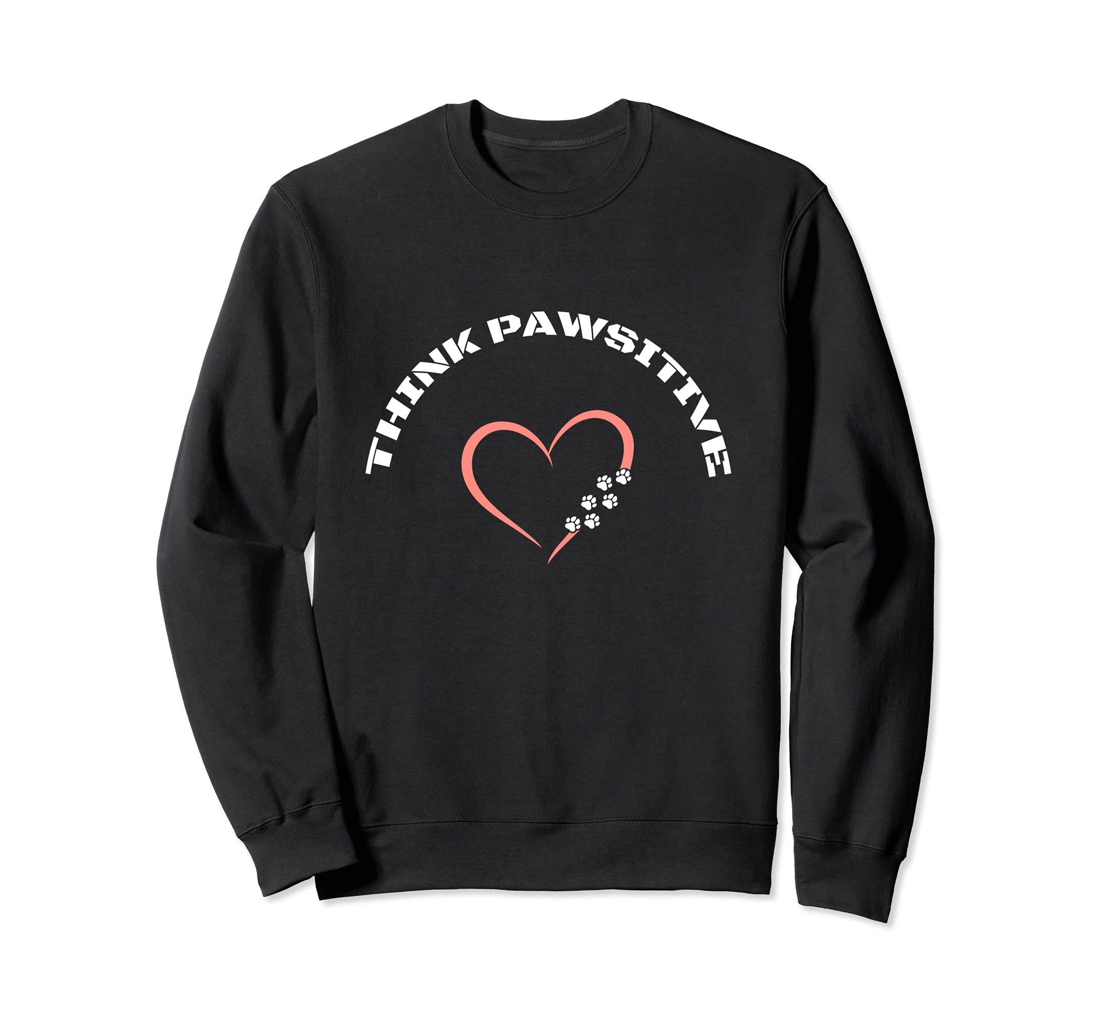 Cute dog and pet , dogs paw, sayings Think Pawsitive, love Sweatshirt, Black