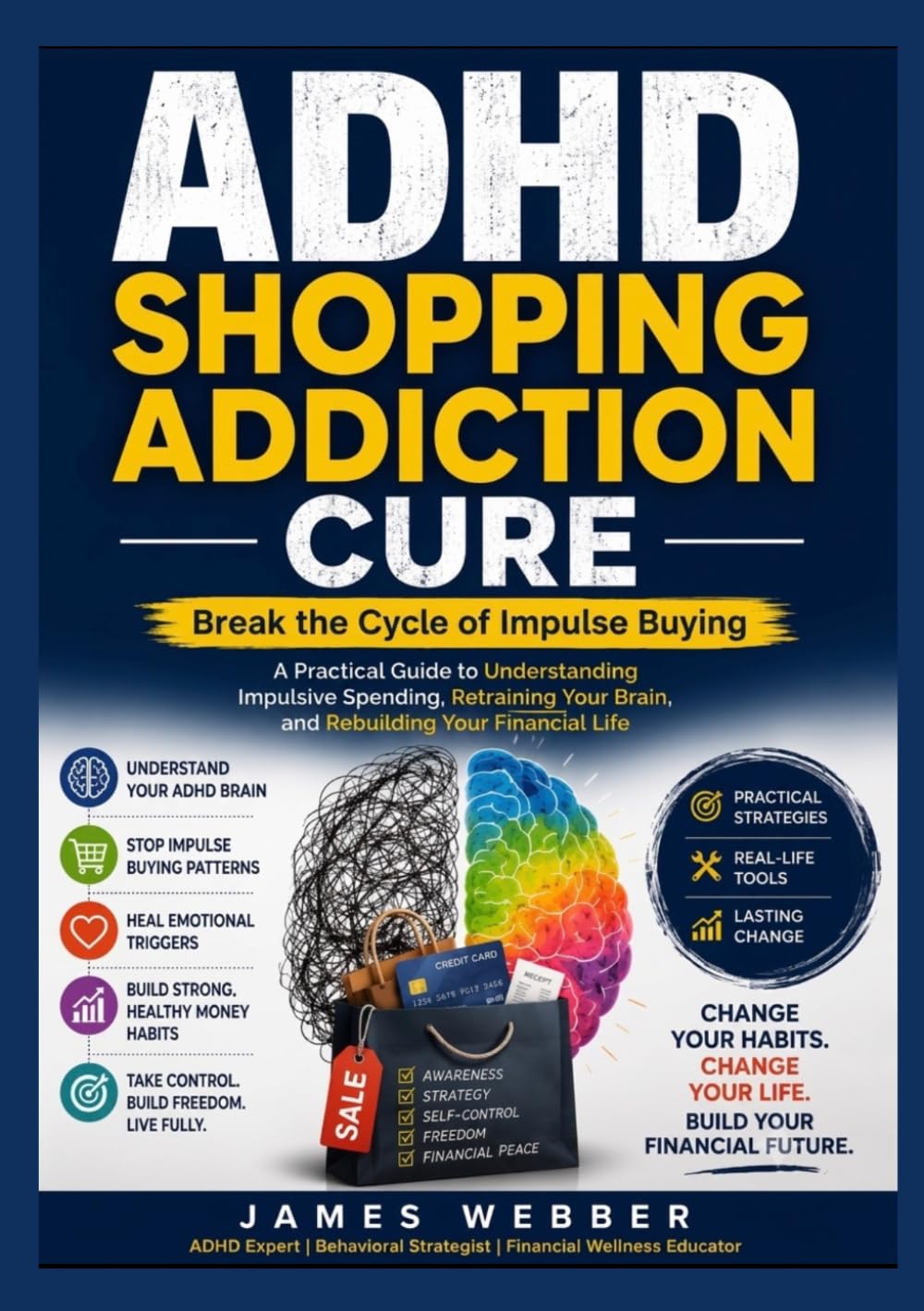 ADHD SHOPPING ADDICTION CURE: Break the Cycle of Impulse Buying A Practical Guide to Understanding Impulsive Spending, Retraining Your Brain, and Rebuilding Your Financial Life