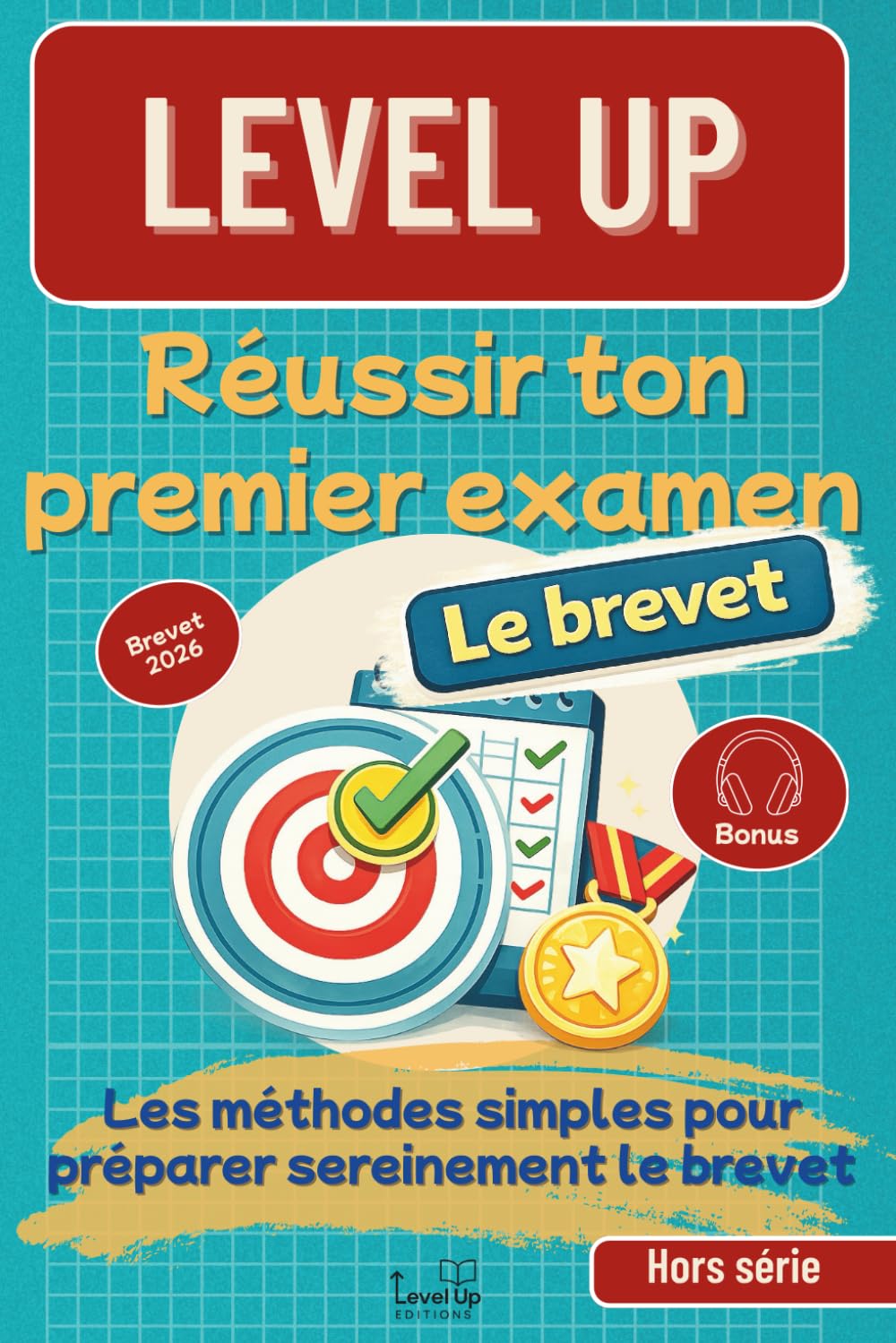 Level UP Réussir ton premier examen, le brevet: Les méthodes simples pour préparer sereinement le brevet des collèges | Astuces et techniques utilisées par les meilleurs