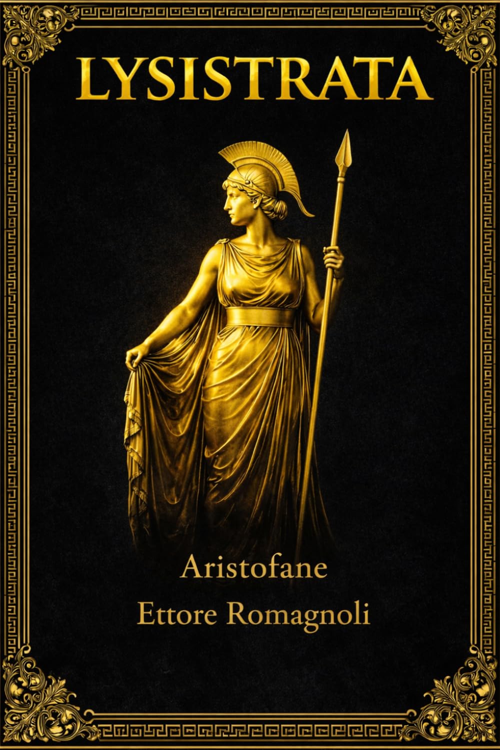 Lisistrata: La Commedia Classica Completa di Aristofane – Edizione Integrale con Testo Teatrale Originale, Satira Antica sulla Guerra e sul Potere ... Opera Fondamentale del Teatro Greco Antico