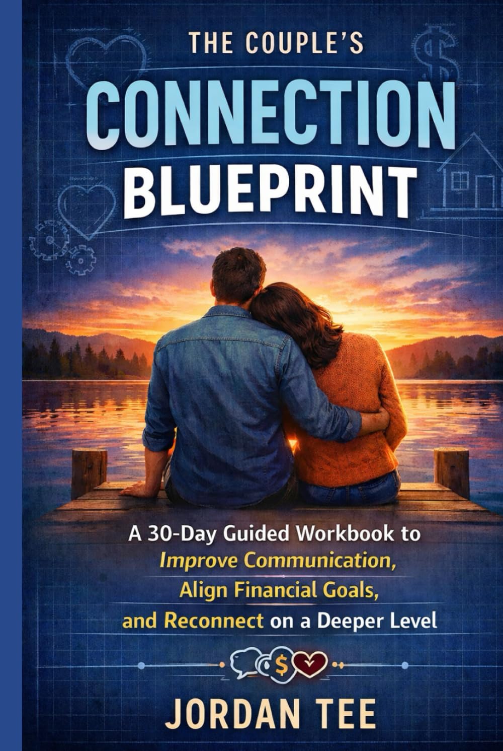 THE COUPLE’S CONNECTION BLUEPRINT: A 30-Day Guided Workbook to Improve Communication, Align Financial Goals, and Reconnect on a Deeper Level