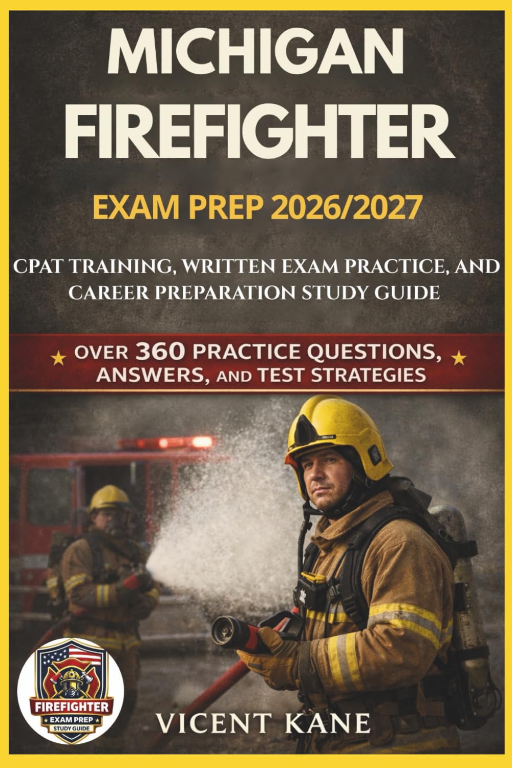 MICHIGAN FIREFIGHTER EXAM PREP 2026/2027: CPAT Training, Written Exam Practice, and Career Preparation STUDY Guide
