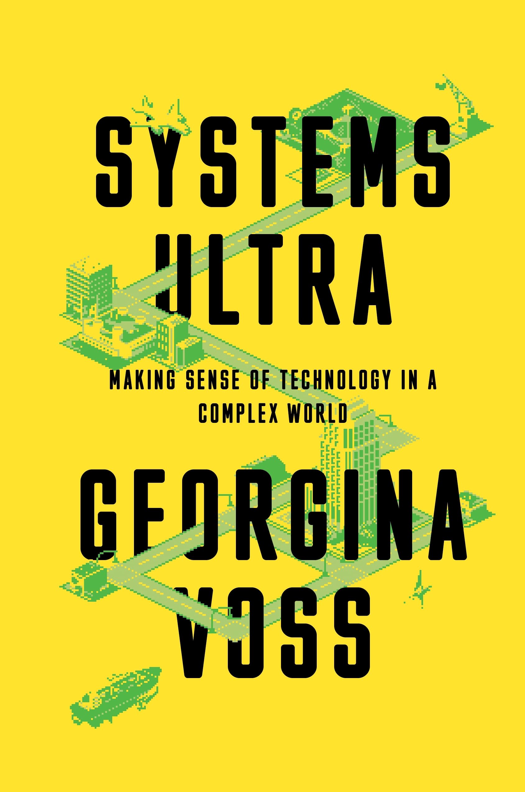 Systems Ultra : Making Sense of Technology in a Complex World