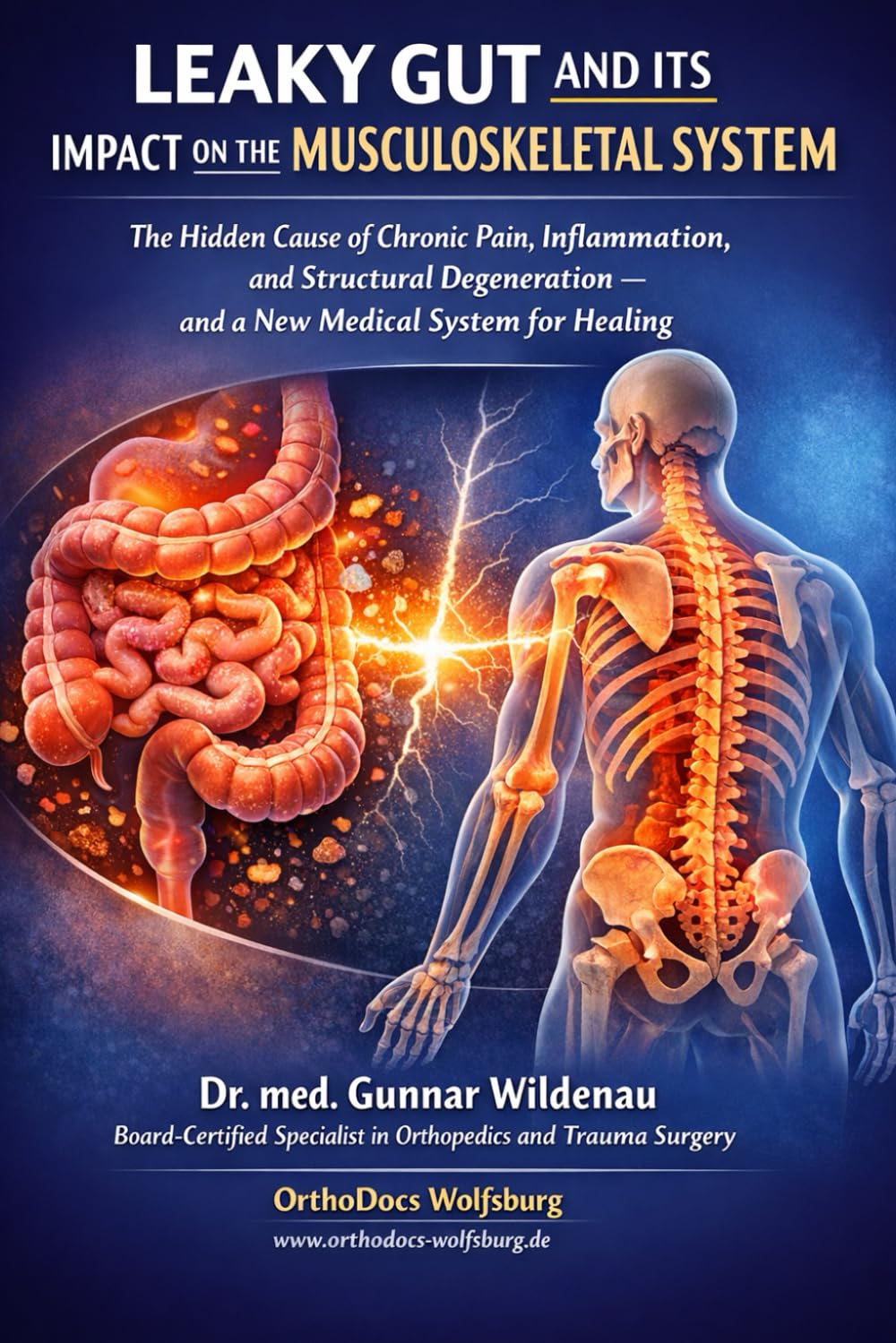 LEAKY GUT AND ITS IMPACT ON THE MUSCULOSKELETAL SYSTEM: The Hidden Cause of Chronic Pain, Inflammation, and Structural Degeneration — and a New Medical System for Healing