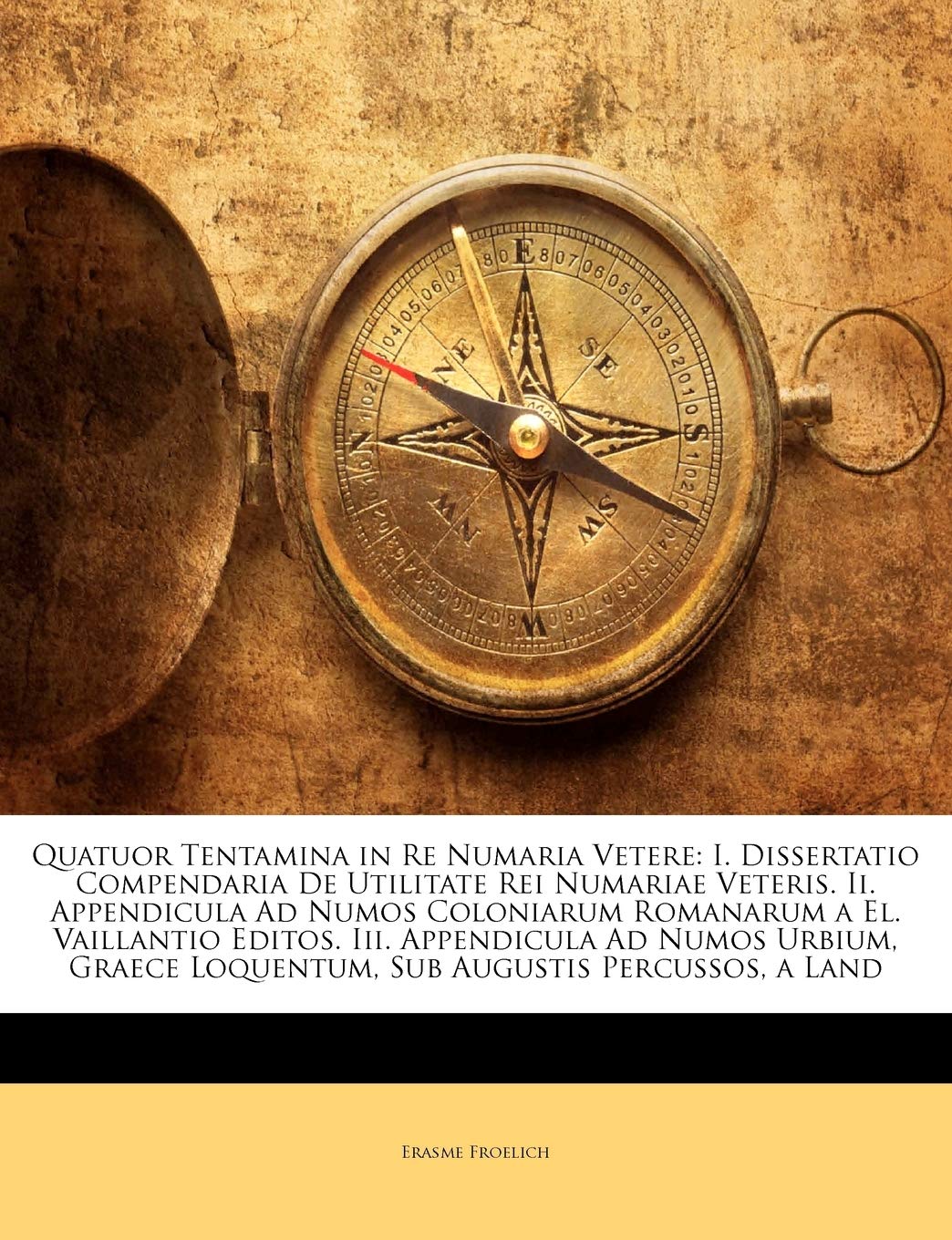 Quatuor Tentamina in Re Numaria Vetere: I. Dissertatio Compendaria De Utilitate Rei Numariae Veteris. Ii. Appendicula Ad Numos Coloniarum Romanarum a ... Augustis Percussos, a Land (Latin Edition)