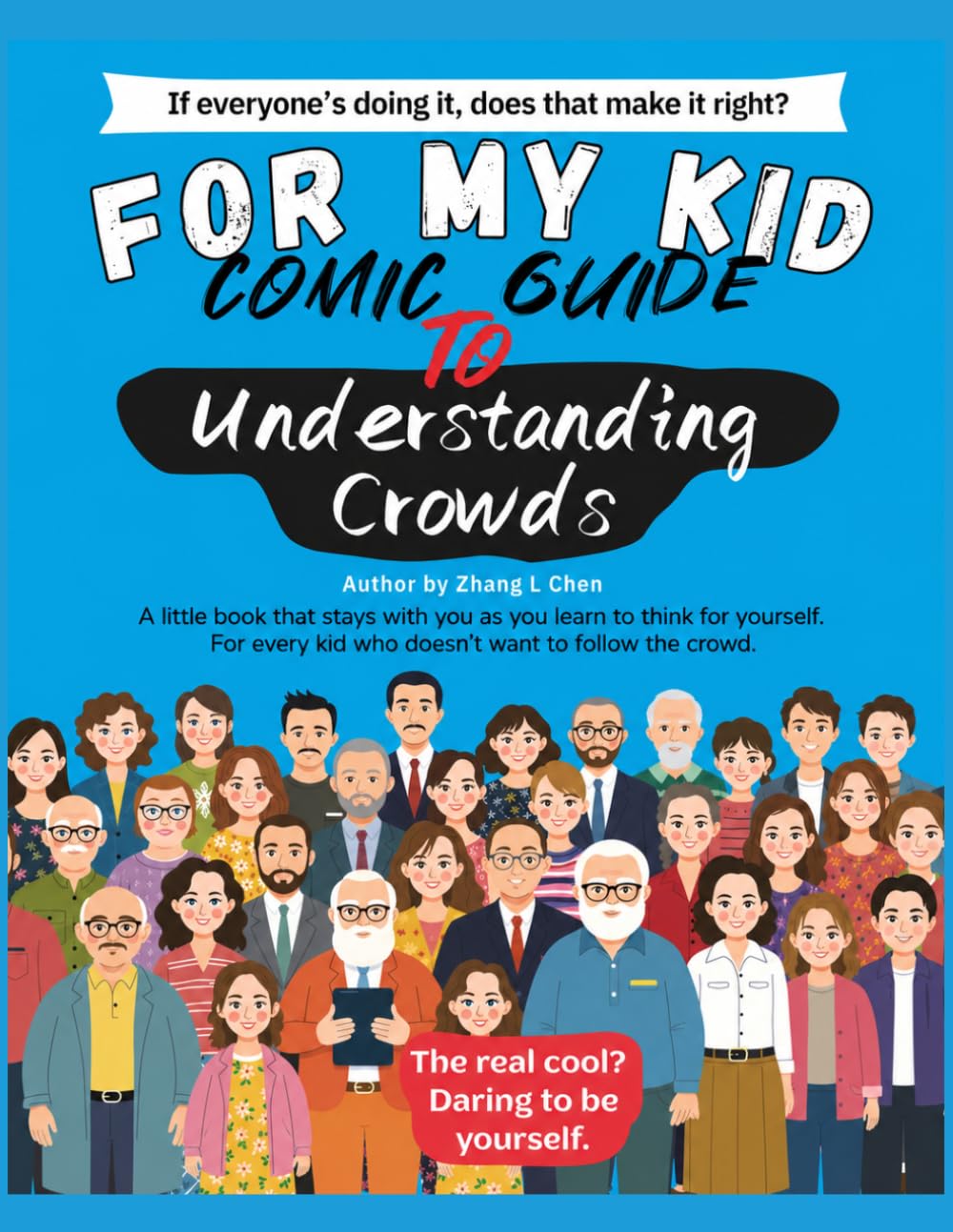 FOR MY KID: Comic Guide to Understanding Crowds. A little book that stays with you as you learn to think for yourself, For every kid who doesn’t want to follow the crowd.