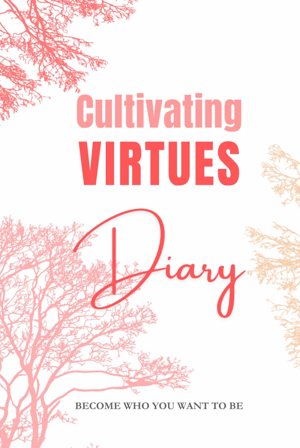 Cultivating Virtues Diary: The 365-Day Reflection for a Better Life