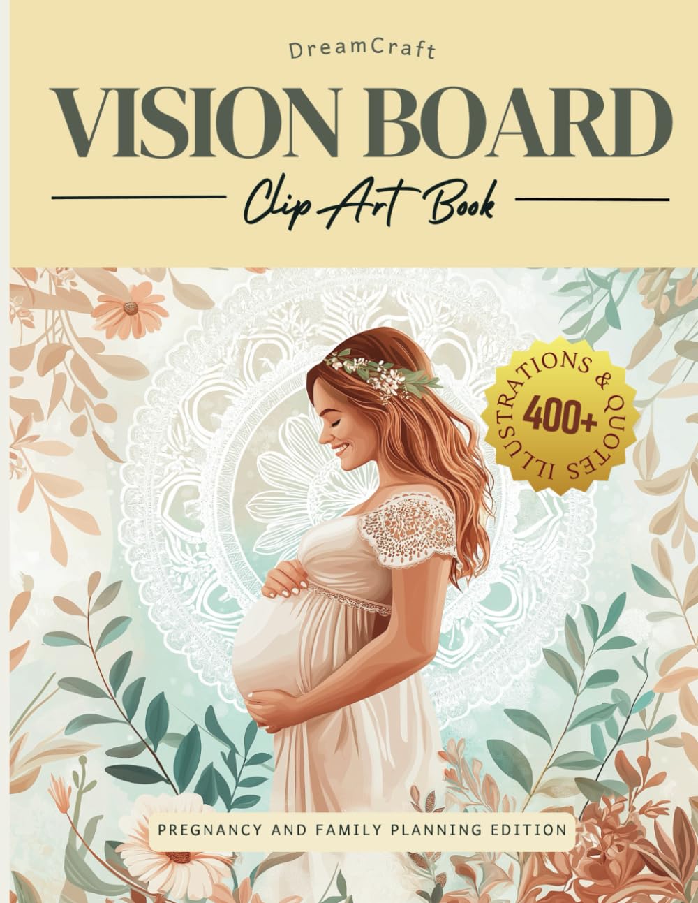 Dreamcraft Vision Board Clip Art Book for Pregnancy and Family Planning: 400+ Pictures, Quotes, and Positive Affirmations for Pregnant Couples and New ... (2025 Vision Board Clip Art Book Collection)