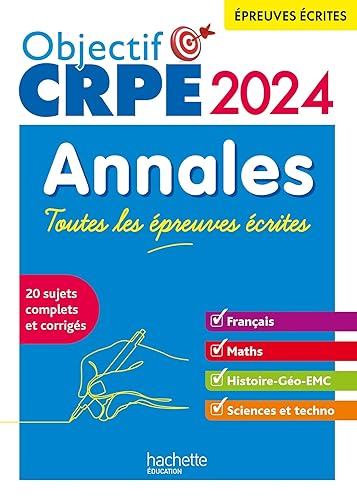 Objectif CRPE 2024 - Annales Toutes les épreuves écrites : Français-Maths-HG-Sciences et technologie