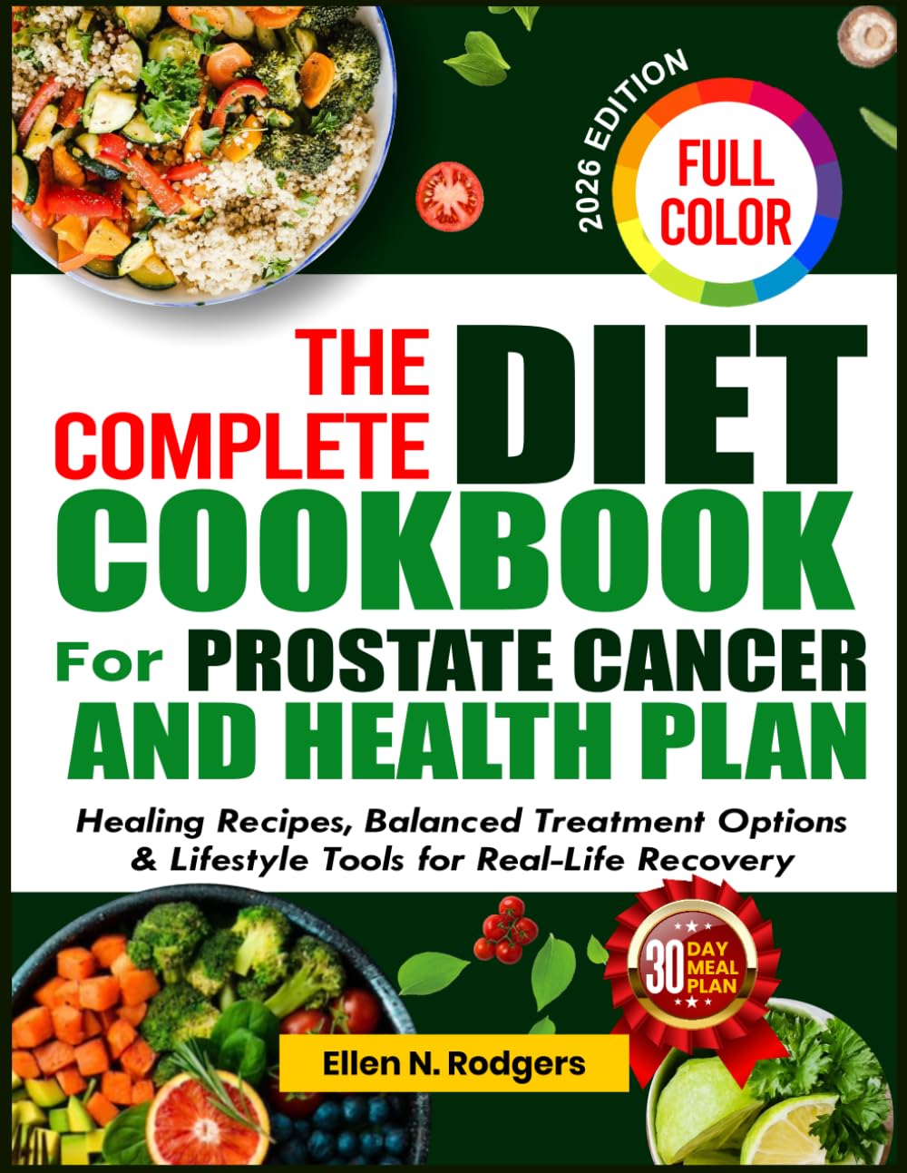 The Complete Diet Cookbook for Prostate Cancer and Health Plan: Healing Recipes, Balanced Treatment Options & Lifestyle Tools for Real‑Life Recovery