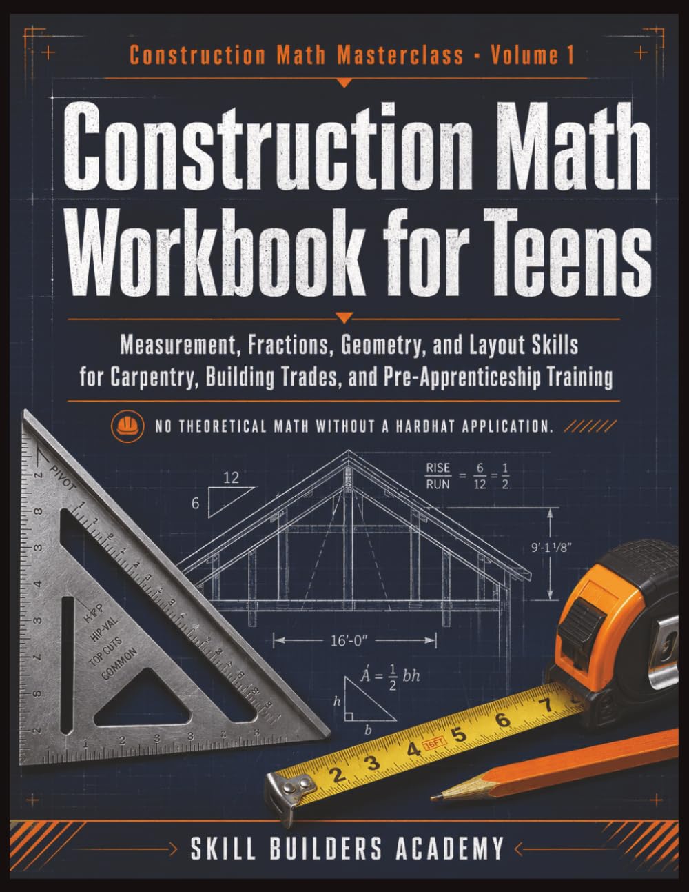 Construction Math Workbook for Teens: Measurement, Fractions, Geometry, and Layout Skills for Carpentry, Building Trades, and Pre-Apprenticeship Training (Grades 9-12)