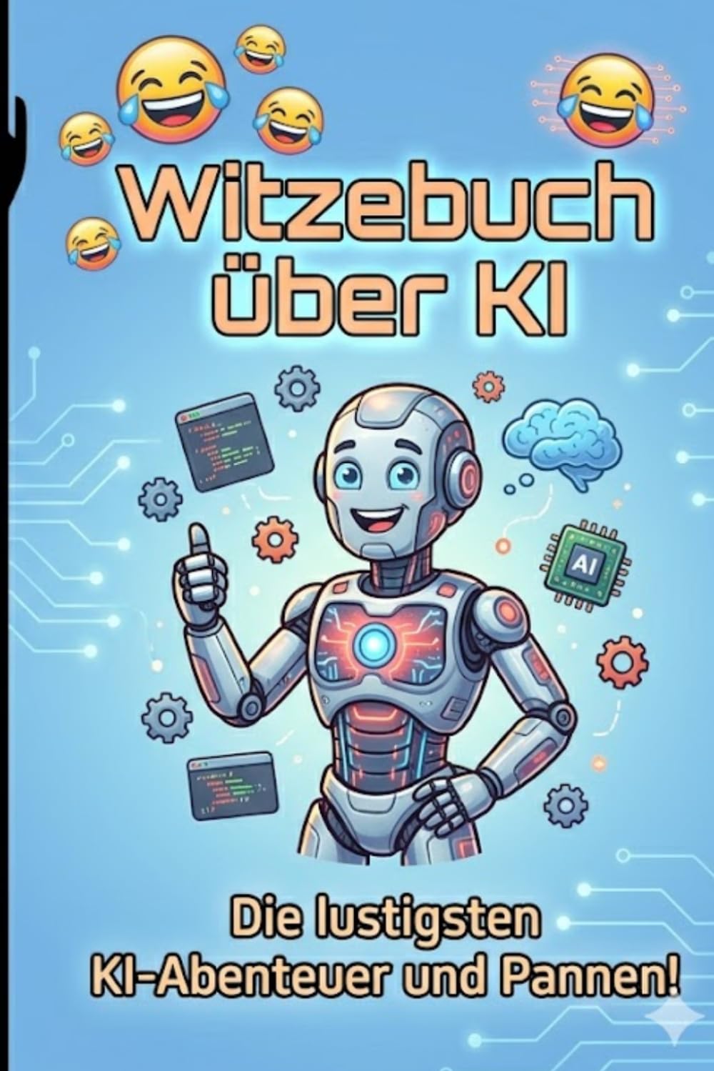 Das IT Witzebuch über KI: Die besten Witze und Memes über Künstliche Intelligenz für Programmierer und Tech-Begeisterte.