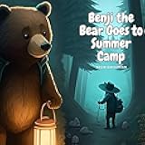 Benji the Bear Goes to Summer Camp: Benji & His Friends Go to Their First Summer Camp