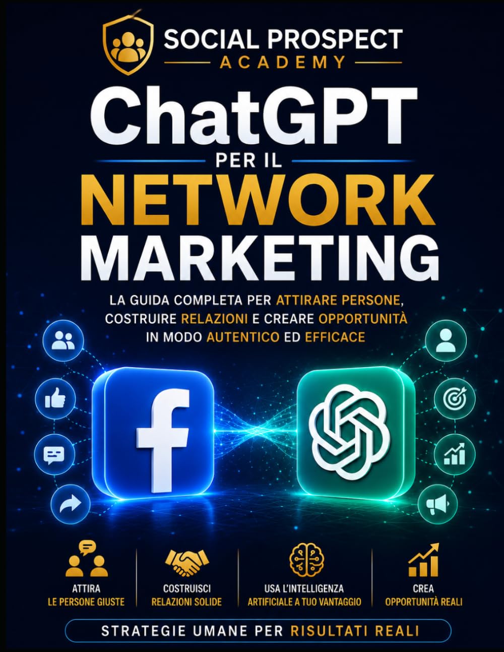 ChatGPT per il Network Marketing: Come trovare clienti, creare contenuti, scrivere messaggi efficaci e automatizzare il tuo business con l’intelligenza artificiale (Social Prospect Academy)