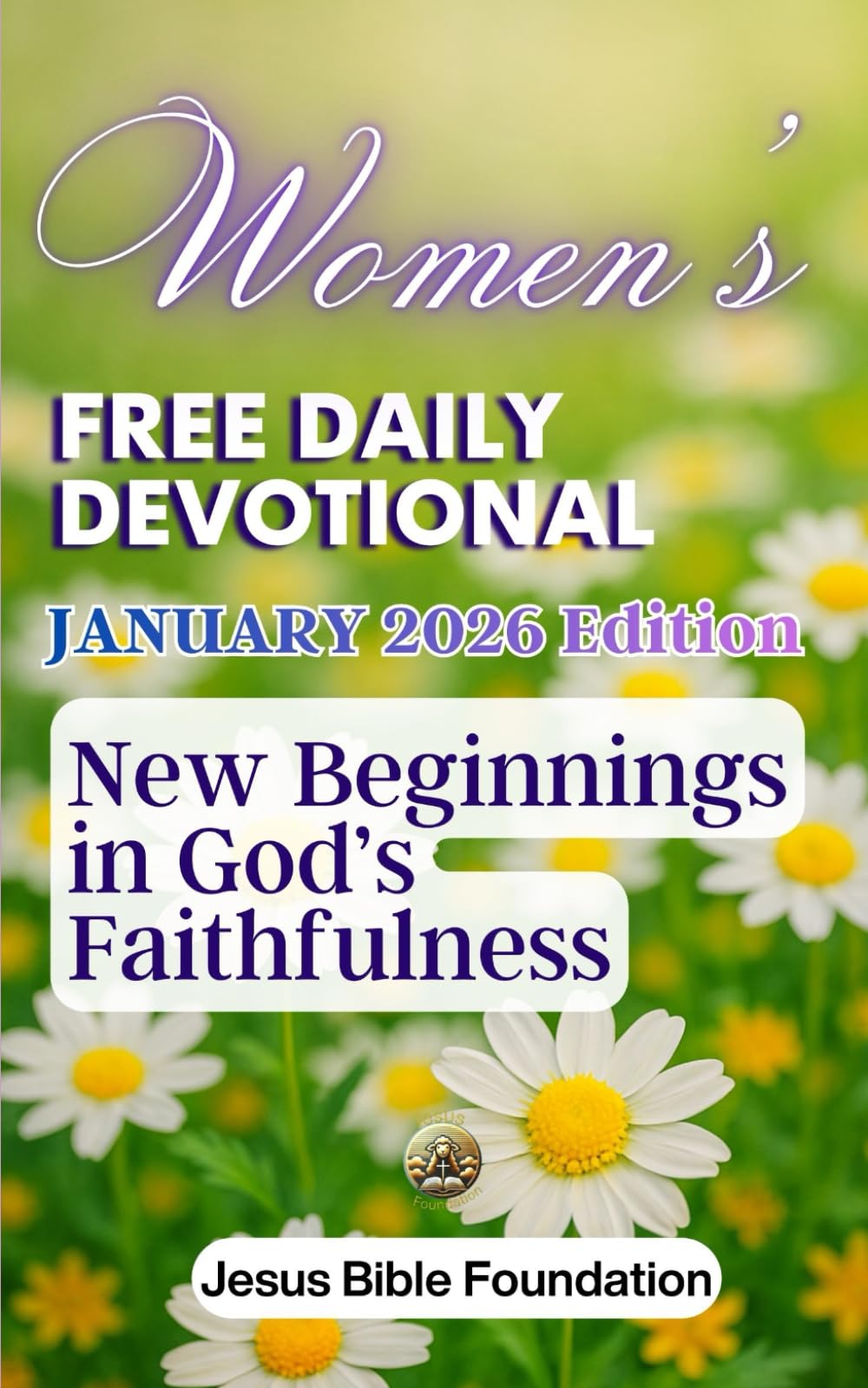Women’s Free Daily Devotional January 2026 Edition: New Beginnings in God’s Faithfulness: 1 (2026 Women Devotional)