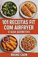 101 Receitas Fit com Airfryer: O Guia Definitivo