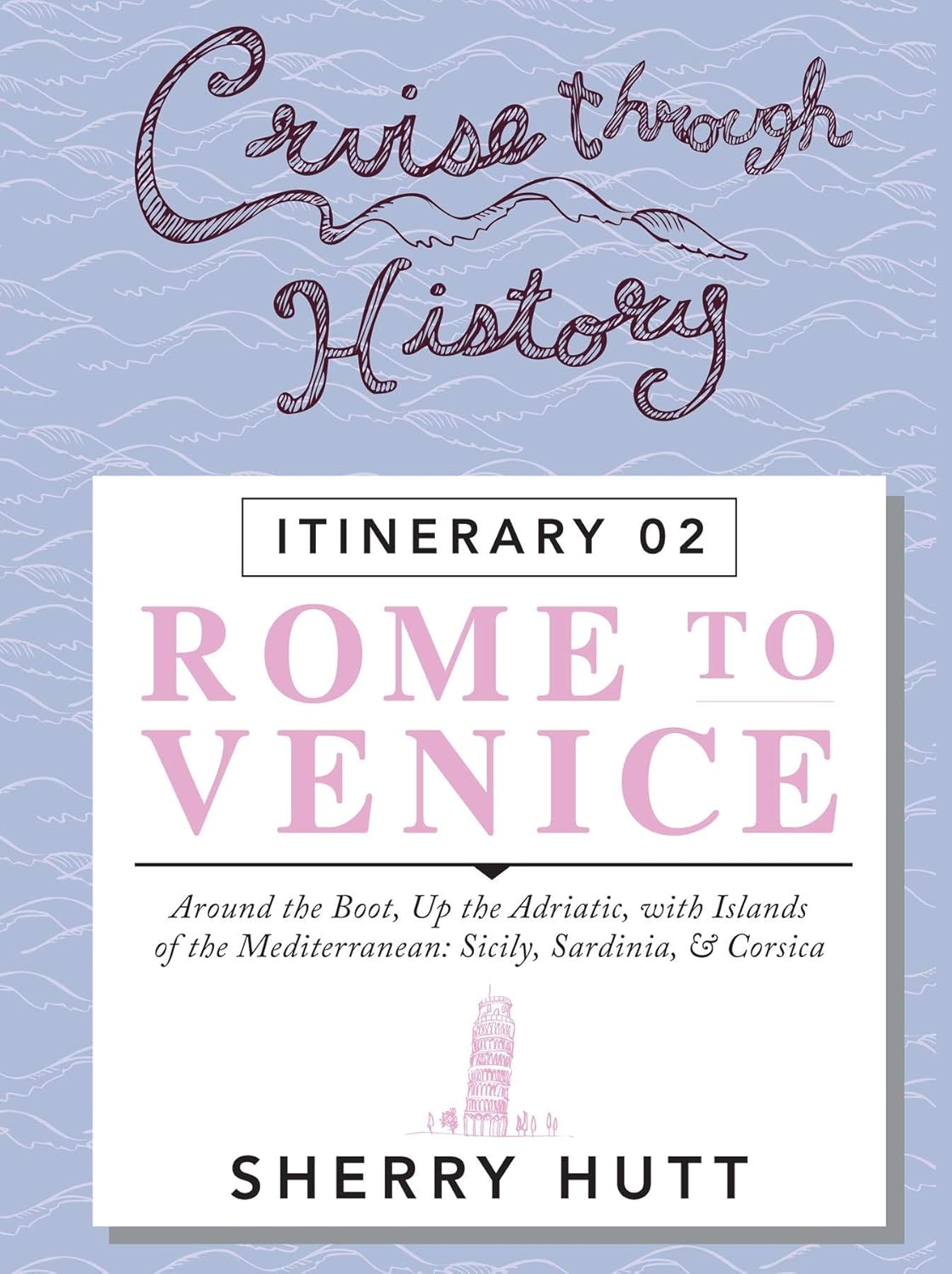 Cruise Through History: Rome to Venice      Kindle Edition
