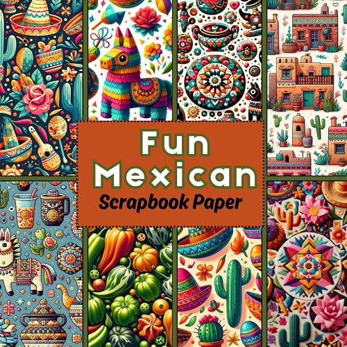 Fun Mexican Scrapbook Paper: Double Sided Paper For Scrapbooking, Junk Journals, Card Making, Decoupage, Collage, Mixed Media Art, And Other Papercraft