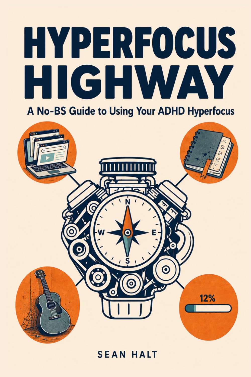 HYPERFOCUS HIGHWAY: The ADHD Brain's Hidden Path to Mastery — Why You Learn Faster Than Anyone, Quit Before Anyone Notices, and the Step-by-Step System to Finally Drive It Somewhere That Counts