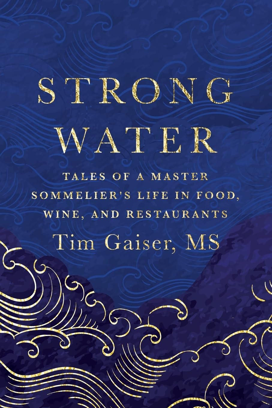Strong Water: Tales of a Master Sommelier’s Life in Food, Wine, and Restaurants