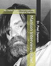 Manson Interviews Raw!: My Charles Manson Prison Interviews & Psychological Diagnosis