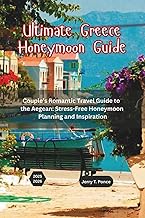 Ultimate Greece Honeymoon Guide: Couple’s Romantic Travel Guide to the Aegean: Stress-Free Honeymoon Planning and Inspiration