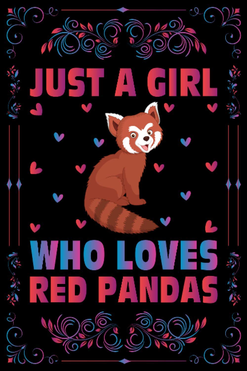 Just A Girl Who Loves Red Pandas Notebook Journal For Women Girls Kids Gift: Red pandas Notebook: Red Pandas Journal Dairy - 120 Page Paperback Notebook - (6"x9")