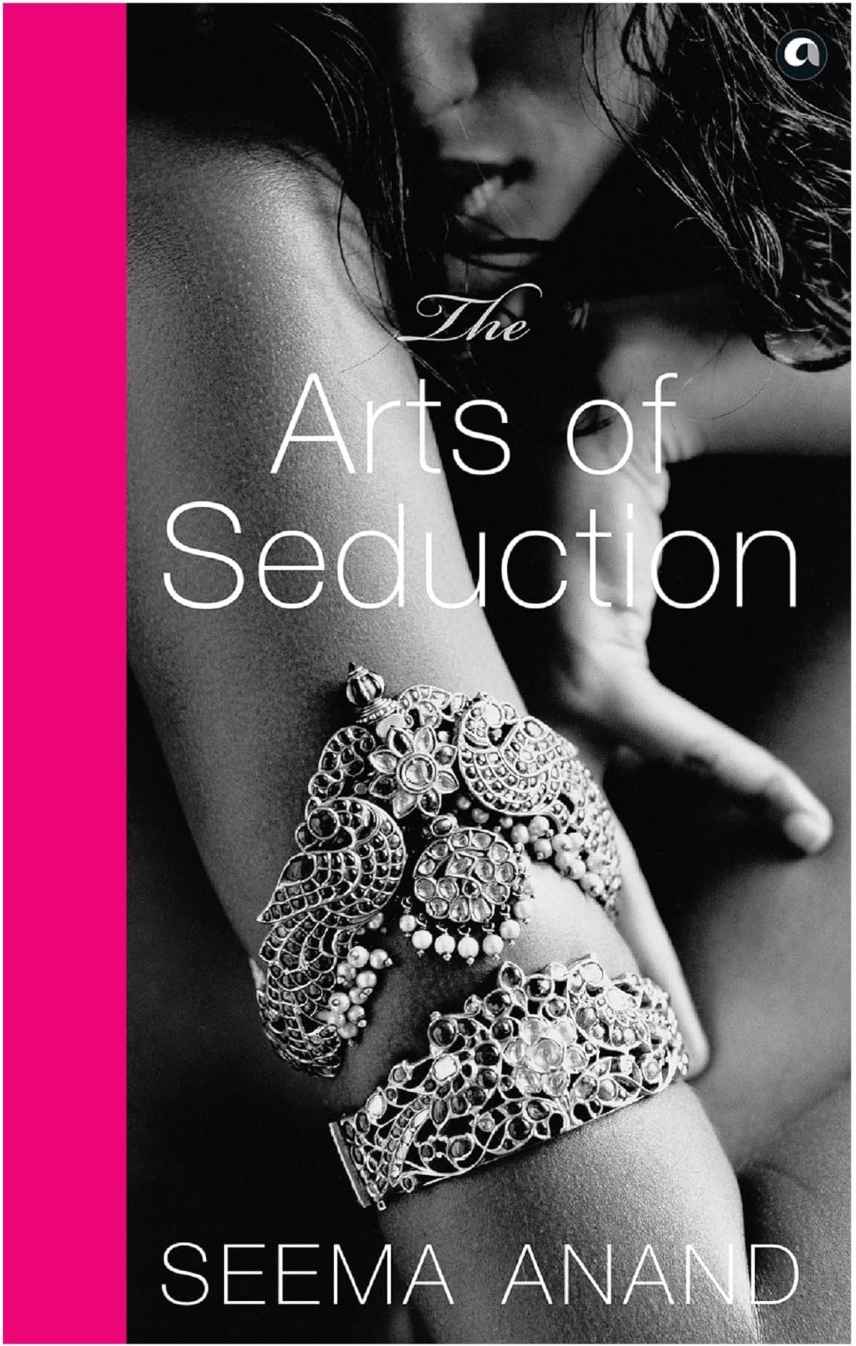 The Arts of Seduction: The 21st century guide to having the greatest sex of your life