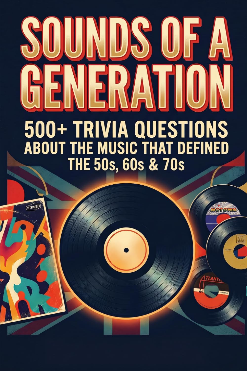 Sounds of a Generation: Trivia For Seniors Who Remember When: Do You Remember The Music That Changed Everything