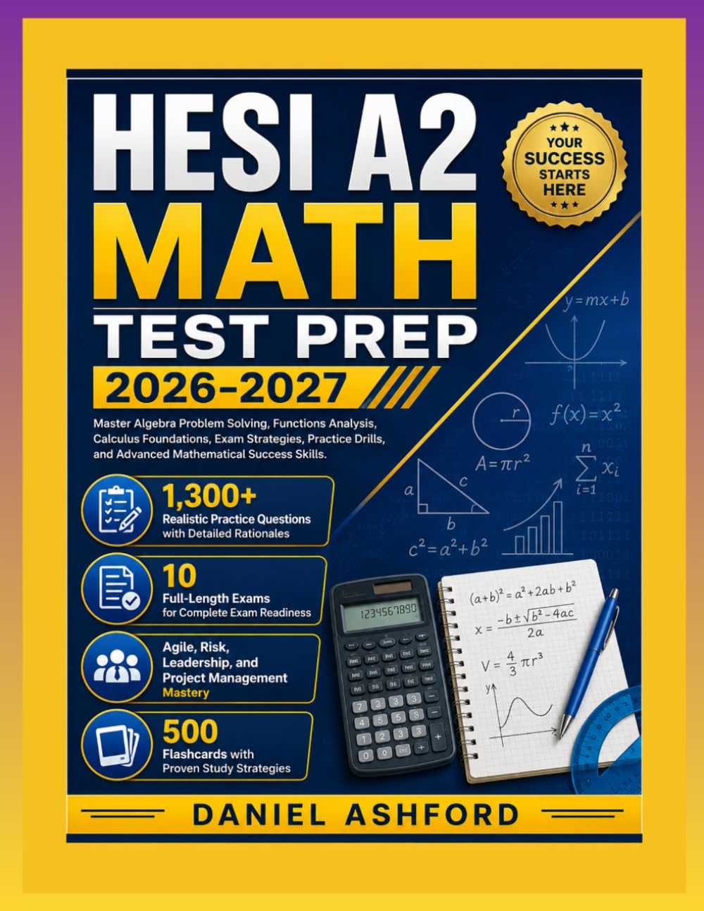 HESI A2 MATH TEST PREP 2026–2027: Master Algebra Problem Solving, Functions Analysis, Calculus Foundations, Exam Strategies, Practice Drills, and Advanced Mathematical Success Skills.