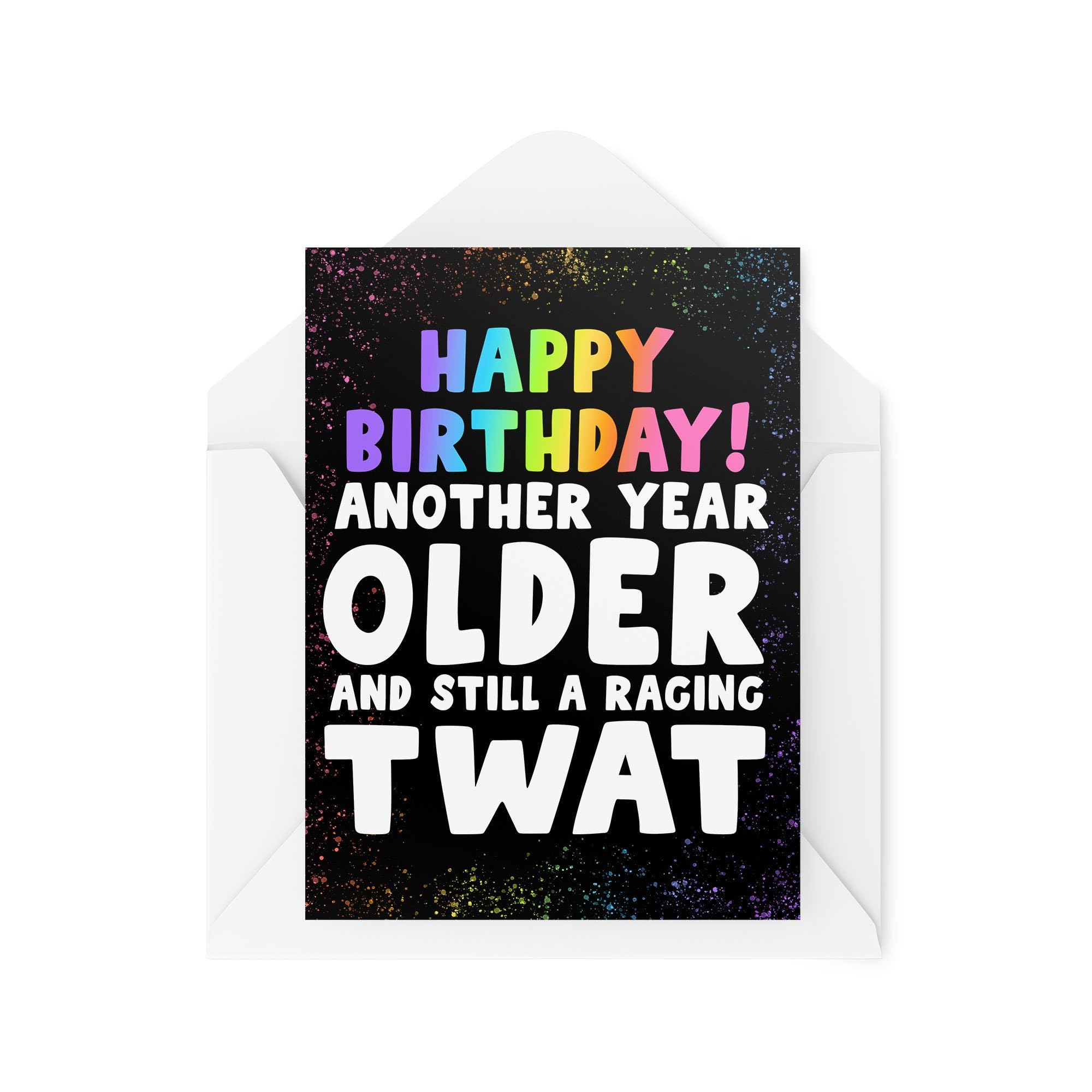 Funny Birthday Cards - Happy Birthday Another Year Older And Still a Raging Tw*t - Adult Humour Cards - Funny Cards for Friends - CBH1967