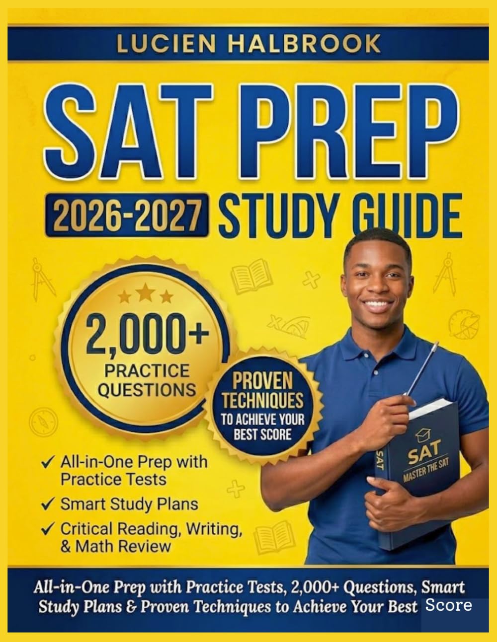 SAT PREP BOOK 2026–2027: All-in-One Prep with Practice Tests, 2000+ Questions, Smart Study Plans & Proven Techniques to Achieve Your Best Score