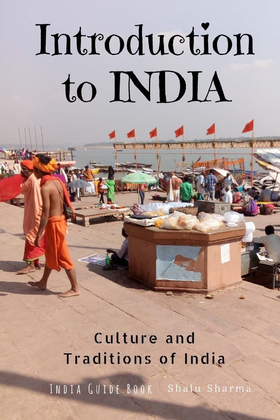 Introduction to India: Culture and Traditions of India: India Guide Book